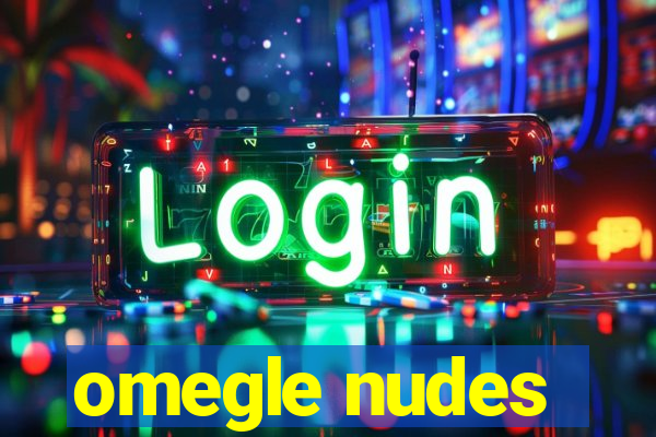 omegle nudes
